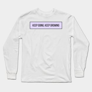 Keep Going Keep Growing - Positive Quotes Long Sleeve T-Shirt